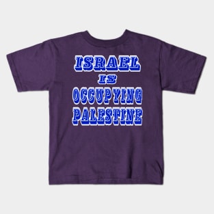 Israel IS Occupying Palestine - Front Kids T-Shirt